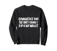 Gymnastik, Papa, das einzige, was ich umdrehe, ist Meine Brieftasche Sweatshirt
