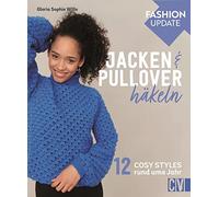 Häkelmode: Christophorus Fashion Update - Jacken & Pullover häkeln: 12 Cosy Styles rund ums Jahr. Grundlagenteil und detaillierte Anleitungen. Für Anfänger und Fortgeschrittene.