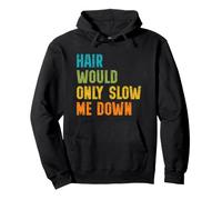 Hair Would Only Slow Me Down Bald Guy Retro Funny Saying Pullover Hoodie