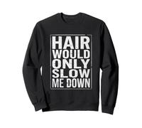 Hair Would Only Slow Me Down Humor für Männer und Frauen Sweatshirt
