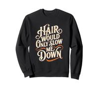 Hair Would Only Slow Me Down Humor für Männer und Frauen Sweatshirt