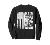 Hair Would Only Slow Me Down Humor für Männer und Frauen Sweatshirt
