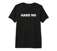 Hard No Premium T-Shirt