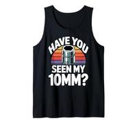 Hast du Meinen 10MM Socket Meme Auto Guy Humor Automechaniker gesehen Tank Top