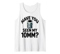 Hast du Meinen 10MM Socket Meme Auto Guy Humor Automechaniker gesehen Tank Top