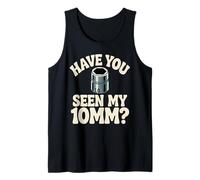 Have You Seen My 10 mm Socket Car Guy Funny Car Mechanic Tank Top