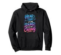 Hear That It's The Sound of Me Not Caring Attitüde - Pullover Hoodie