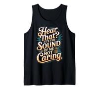 Hear That It's The Sound of Me Not Caring Attitüde - Tank Top
