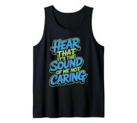 Hear That It's The Sound of Me Not Caring Attitüde - Tank Top