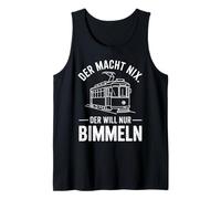 Herren Der Macht nix - Der Will Nur Bimmeln Tram Straßenbahn Lustig Tank Top