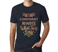 Herren Grafik T-Shirt Sei selbstbewusst egal was sie Sagen - Be Confident No Matter What They Say - Öko-Verantwortlich Vintage Jahrgang Kurzarm Lustige Druck Geburtstag Geschenk Mann Dunkelblau M