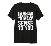 Herren Sarkastischer Humor Ich Bin Nicht verpflichtet, für Dich Sinn zu Machen Premium T-Shirt