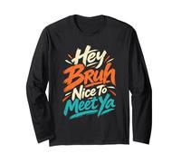 Hey Bruh Nice to Meet Ya Casual Relaxed Hello Gruß Langarmshirt