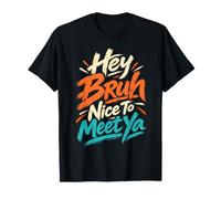 Hey Bruh Nice to Meet Ya Casual Relaxed Hello Gruß T-Shirt