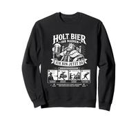 Holt Bier Ihr Narren - Ich Bin Jetzt Da Sweatshirt