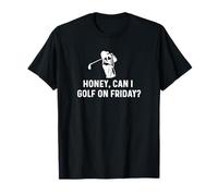Honey Can I Golf On Friday - Lustiger Golfspruch Ehemann Papa T-Shirt