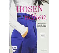 Hosen nähen: Die perfekte Hose für jede Körperform - Alle Modelle in den Größen 34-46 - Mit 4 Schnittmusterbogen