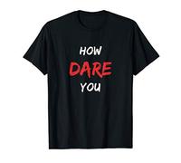 How Dare You T-Shirt