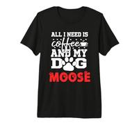 Hundename Elch All In Need is Coffee My Dog Named Elch Premium T-Shirt