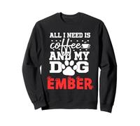 Hundename Ember All In Need is Coffee My Dog Named Ember Sweatshirt