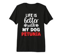 Hundename Petunia Life is Better with My Dog Named Petunia Premium T-Shirt