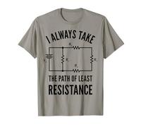 I Always Take The Path Of Least Resistance Funny Engineer T-Shirt