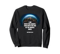 I Am with You Even Unto The End - Matthew 28:20 Jesus Quote Sweatshirt