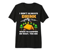 I Don't Always Drink When I'm Camping Camper Adventure Premium T-Shirt