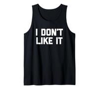 I Don't Like It - Lustiger Spruch Sarkastisch Niedlich Cool Neuheit Tank Top