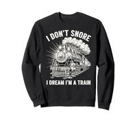 I Don't Snore I Dream I'm a Train Lustiger Railfan Schnarchen Witz Sweatshirt