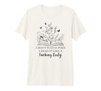 I Don't Watch Porn I Read It Like a Fcking Lady Smutty Books Premium T-Shirt