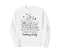 I Don't Watch Porn I Read It Like a Fcking Lady Smutty Books Sweatshirt