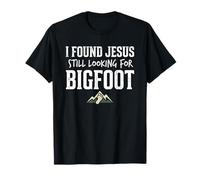 I Found Jesus Still Looking for Bigfoot Funny Christian T-Shirt