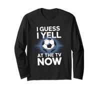 I Guess I Yell At The TV Now Fußball Fan Sport Fußball Langarmshirt
