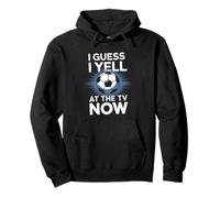I Guess I Yell At The TV Now Fußball Fan Sport Fußball Pullover Hoodie