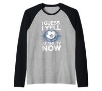 I Guess I Yell At The TV Now Fußball Fan Sport Fußball Raglan