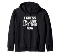 I Guess I'm Just Like This Now - Lustiger Spruch sarkastische Neuheit Kapuzenjacke