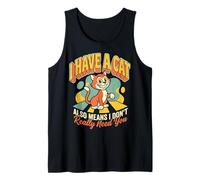 I Have A Cat Also Means I Don't Really Need You Tank Top