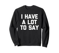I Have A Lot to Say - Lustiger Spruch sarkastisch Niedlich Cool Neuheit Sweatshirt