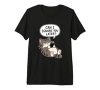 I Ignore You Later Funny Cat Sarcasm Style Premium T-Shirt