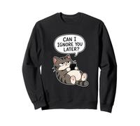 I Ignore You Later Funny Cat Sarcasm Style Sweatshirt