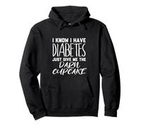 I Know I Have Diabetes just give me The dartn Cupcake Pullover Hoodie