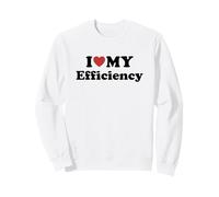 I Love My Efficiency Sweatshirt