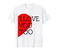 I Love You Too - Sweet Soulmate Gift Shirts T-Shirt