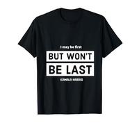 I may be first, but won't be last - Kamala Harris T-Shirt