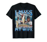 I Miss My Wife Funny Offensive Fishing Meme Bootleg Grafik T-Shirt