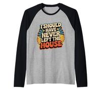 I Should Have Never Left The House Cozy Mood Home - Raglan