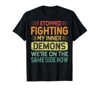 I Stopped Fighting My Inner Demons - Funny Sarcastic T-Shirt