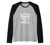 I Support Womens Rights and Wrongs Lustiger Spruch Raglan