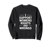 I Support Womens Rights and Wrongs Lustiger Spruch Sweatshirt